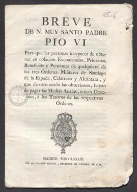 Breve papal, para que las personas incapaces de obtener en colación encomiendas, prioratos, beneficios y pensiones de cualquier de las tres órdenes militares de Santiago, Calatrava y Alcántara, y que de otro modo las obtuvieren, hayan de pagar las medias annatas, o sean decenios, a los tesoros de las respectivas órdenes