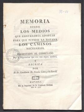 Memoria sobre los medios que convendría adoptar para que tuviese La Habana los caminos necesarios, presentada al Consulado, por Nicolás Calvo O'Farrill