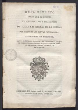 Real Decreto por el cual se simplifica la administración y recaudación de todas las rentas de la Corona por medio de las juntas provinciales y autoridad de los intendentes