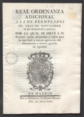 Real Ordenanza adicional a la de reemplazos de tres de noviembre de 1770, por la cual se declaran varias exenciones y casos para la más fácil y exacta ejecución del alistamiento y sorteo