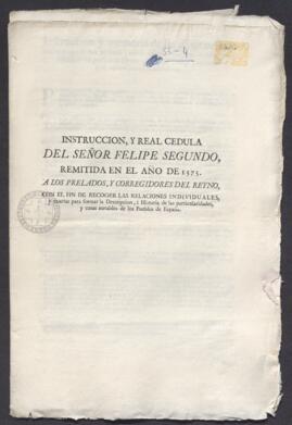 Instrucción y Real Cédula dirigida a los prelados y corregidores para la recogida de las relaciones individuales y exactas para forar la descripción e historia de las particularidades y cosas notables de los pueblos de España