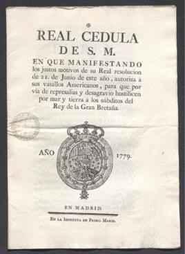 Real Cédula, en que se autoriza a los vasallos americanos, para que por vía de represalia y desagravio, hostilicen por mar y tierra a los súbditos