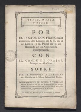 Pleito de Francisco Carrasco, del Consejo de Castilla y fiscal en el de Hacienda, con el conde de Grajal. Sobre que se incorporen a la Corona las alcabalas de la villa de Palazuelo de Bedija