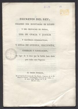 Reales Decretos por los que se crean dos Secretarías de Estado y Despacho de Indias, una de Gracia y Justicia y materias eclesiásticas, y otra de Guerra, Hacienda Comercio y Navegación