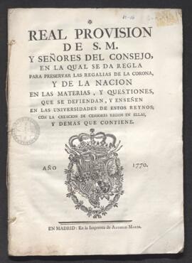 Real Provisión conducente a preservar las regalías de la Corona y de la nación en las materias y cuestiones que se defiendan y enseñen en las universidades de estos reinos, con la creación de censores regios en ellas